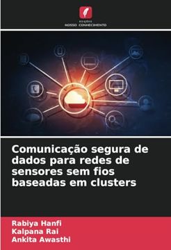 portada Comunicação Segura de Dados Para Redes de Sensores sem Fios Baseadas em Clusters (in Portuguese)