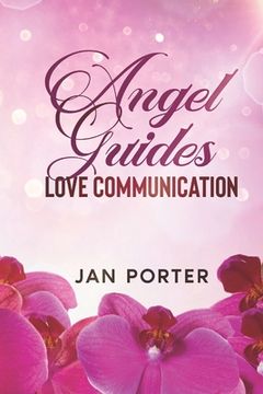 portada "Angel Guides, love communication Workbook": By; Jan Porter: . . . someone is waiting to formally meet you, Get your Angel groove on! (en Inglés)