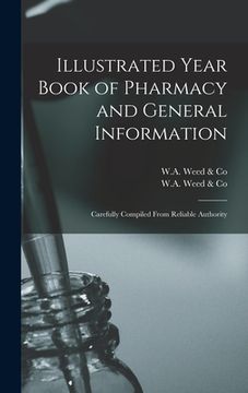 portada Illustrated Year Book of Pharmacy and General Information: Carefully Compiled From Reliable Authority (en Inglés)