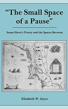 portada The Small Space of a Pause: Susan Howe's Poetry and the Spaces Between (en Inglés)