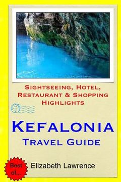portada Kefalonia Travel Guide: Sightseeing, Hotel, Restaurant & Shopping Highlights (en Inglés)