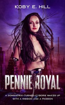 portada Pennie Royal: A Dominatrix-Turned-Cyborg Wakes Up With A Mission And A Passion (en Inglés)