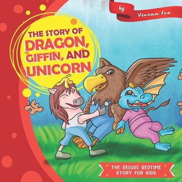 portada The story of Dragon, Giffin, and Unicorn (en Inglés)