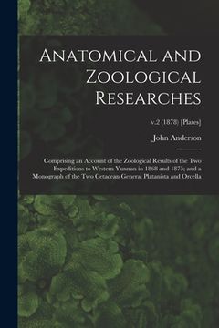 portada Anatomical and Zoological Researches: Comprising an Account of the Zoological Results of the Two Expeditions to Western Yunnan in 1868 and 1875; and a