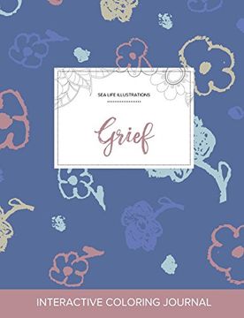 portada Adult Coloring Journal: Grief (Sea Life Illustrations, Simple Flowers)