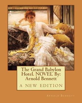 portada The Grand Babylon Hotel. NOVEL By: Arnold Bennett: a new edition