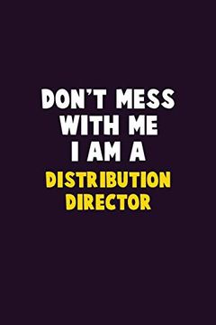 portada Don't Mess With me, i am a Distribution Director: 6x9 Career Pride 120 Pages Writing Nots (in English)
