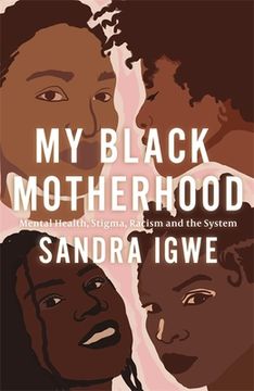 portada My Black Motherhood: Mental Health, Stigma, Racism and the System (en Inglés)