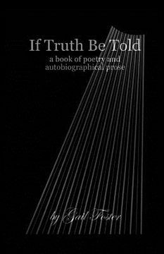 portada If Truth Be Told: A book of poetry and autobiographical prose (en Inglés)