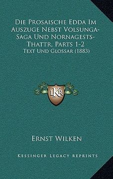 portada Die Prosaische Edda Im Auszuge Nebst Volsunga-Saga Und Nornagests-Thattr, Parts 1-2: Text Und Glossar (1883) (en Alemán)