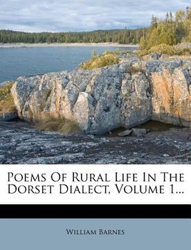 portada poems of rural life in the dorset dialect, volume 1...