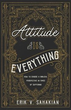 portada Attitude Is Everything: How to Choose a Biblical Perspective in Times of Suffering (en Inglés)
