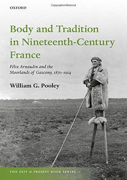 portada Body and Tradition in Nineteenth-Century France: Félix Arnaudin and the Moorlands of Gascony, 1870-1914 (The Past and Present Book Series) (in English)