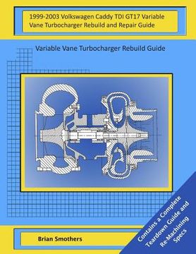 portada 1999-2003 Volkswagen Caddy TDI GT17 Variable Vane Turbocharger Rebuild and Repair Guide: Variable Vane Turbocharger Rebuild Guide (in English)