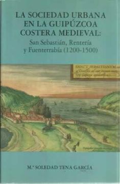 portada La Sociedad Urbana en la Guipúzcoa Costera Medieval: San Sebastián, Rentería y Fuenterrabía 1200-1500