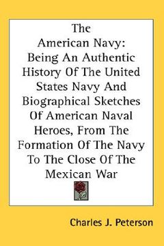 portada the american navy: being an authentic history of the united states navy and biographical sketches of american naval heroes, from the form (in English)