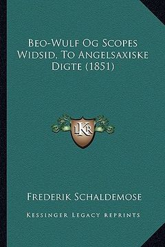 portada Beo-Wulf Og Scopes Widsid: To Angelsaxiske Digte (1851) (in Danés)