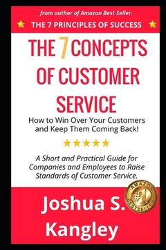 portada The 7 Concepts of Customer Service: How to Win Over Your Customers and Keep Them Coming Back! A Short and Practical Guide for Companies and Employees (in English)