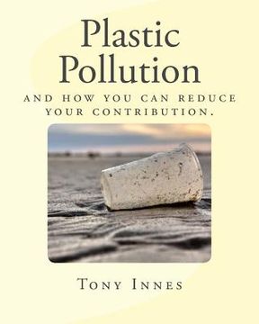 portada Plastic Pollution: and how you can reduce your contribution. (en Inglés)
