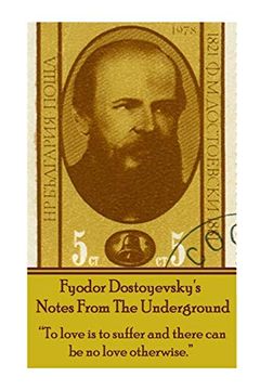portada Fyodor Dostoyevsky's Notes From the Underground: "to Love is to Suffer and There can be no Love Otherwise. "t (en Inglés)