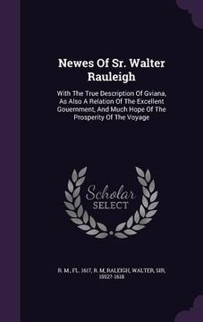 portada Newes Of Sr. Walter Rauleigh: With The True Description Of Gviana, As Also A Relation Of The Excellent Gouernment, And Much Hope Of The Prosperity O (en Inglés)