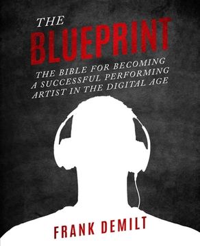 portada The Blueprint: The Bible For Becoming a Successful Performing Artist in the Digital Age (en Inglés)