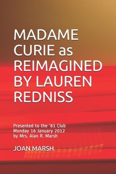 portada MADAME CURIE as REIMAGINED BY LAUREN REDNISS: Presented to the '81 Club Monday 16 January 2012 by Mrs. Alan R. Marsh (en Inglés)