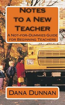 portada Notes to a New Teacher: A Not-for-Dummies Guide for Beginning Teachers (en Inglés)