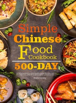 portada Simple Chinese Food Cookbook: 550-Day Famous & Delicious Chinese Breakfast, Noodles, Rice, Poultry, Pork, Beef, Seafood, Soup, and Dessert Recipes f (en Inglés)