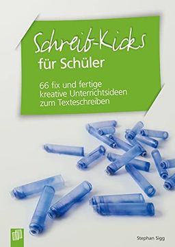 portada Schreib-Kicks für Schüler: 66 fix und Fertige Kreative Unterrichtsideen zum Texteschreiben (in German)