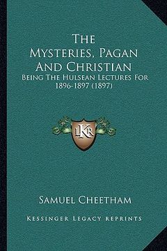 portada the mysteries, pagan and christian: being the hulsean lectures for 1896-1897 (1897) (in English)