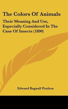 portada the colors of animals: their meaning and use, especially considered in the case of insects (1890) (en Inglés)