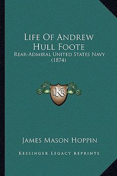 portada life of andrew hull foote: rear-admiral united states navy (1874) (en Inglés)