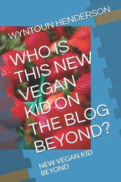 portada Who Is This New Vegan Kid on the Blog Beyond?: New Vegan Kid Beyond (en Inglés)