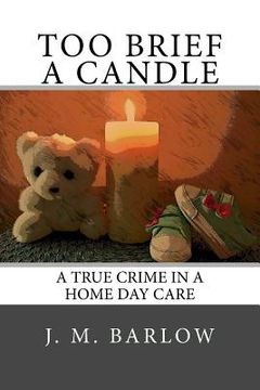portada Too Brief A Candle: A True Crime in a Home Day Care