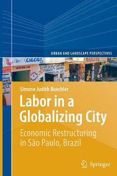 portada Labor in a Globalizing City: Economic Restructuring in São Paulo, Brazil (en Inglés)