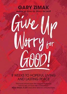 portada Give up Worry for Good! 8 Weeks to Hopeful Living and Lasting Peace (en Inglés)