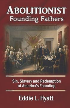 portada Abolitionist Founding Fathers: Sin, Slavery and Redemption at America's Founding (in English)
