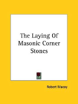 portada the laying of masonic corner stones (in English)