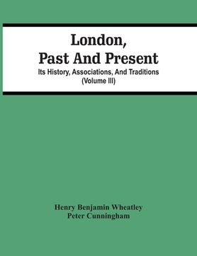 portada London, Past And Present; Its History, Associations, And Traditions (Volume Iii) (en Inglés)
