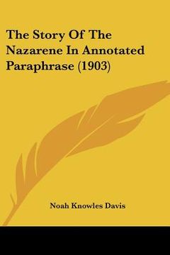 portada the story of the nazarene in annotated paraphrase (1903) (in English)