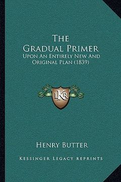portada the gradual primer: upon an entirely new and original plan (1839) (in English)