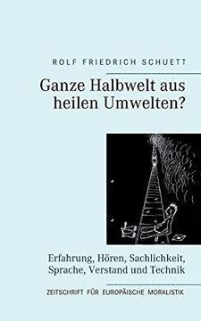 portada Ganze Halbwelt aus Heilen Umwelten? Erfahrung, hã Â¶Ren, Sachlichkeit, Sprache, Verstand und Technik (German Edition) [Soft Cover ] (en Alemán)