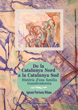 portada De la Catalunya Nord a la Catalunya Sud: Història D'una Família Transfronterera (en Catalá)