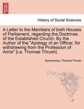 portada a letter to the members of both houses of parliament, regarding the doctrines of the established church. by the author of the "apology of an officer (in English)