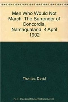 portada Men who Would not March: The Surrender of Concordia, Namaqualand, 4 April 1902 (en Inglés)