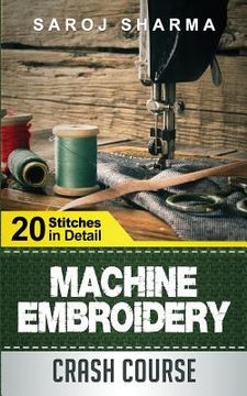 portada Machine Embroidery Crash Course: How to Master Machine Embroidery at Home (en Inglés)