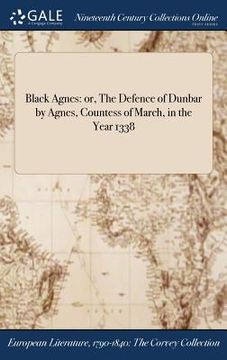 portada Black Agnes: or, The Defence of Dunbar by Agnes, Countess of March, in the Year 1338 (en Inglés)