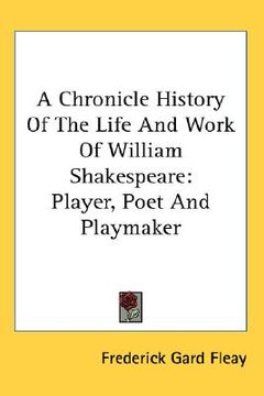 portada a chronicle history of the life and work of william shakespeare: player, poet and playmaker (in English)