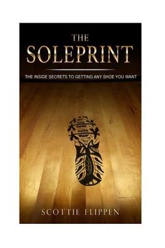 portada The Soleprint: The Inside Secrets To Getting Any Sneaker You Want (en Inglés)